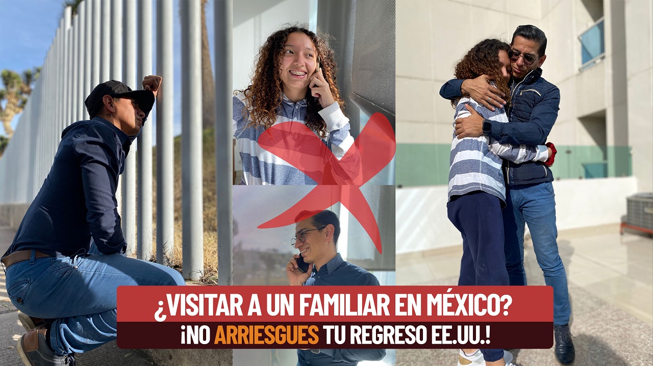 ¿Visitar a un familiar en México? ¡No arriesgues tu regreso a EE. UU.! 