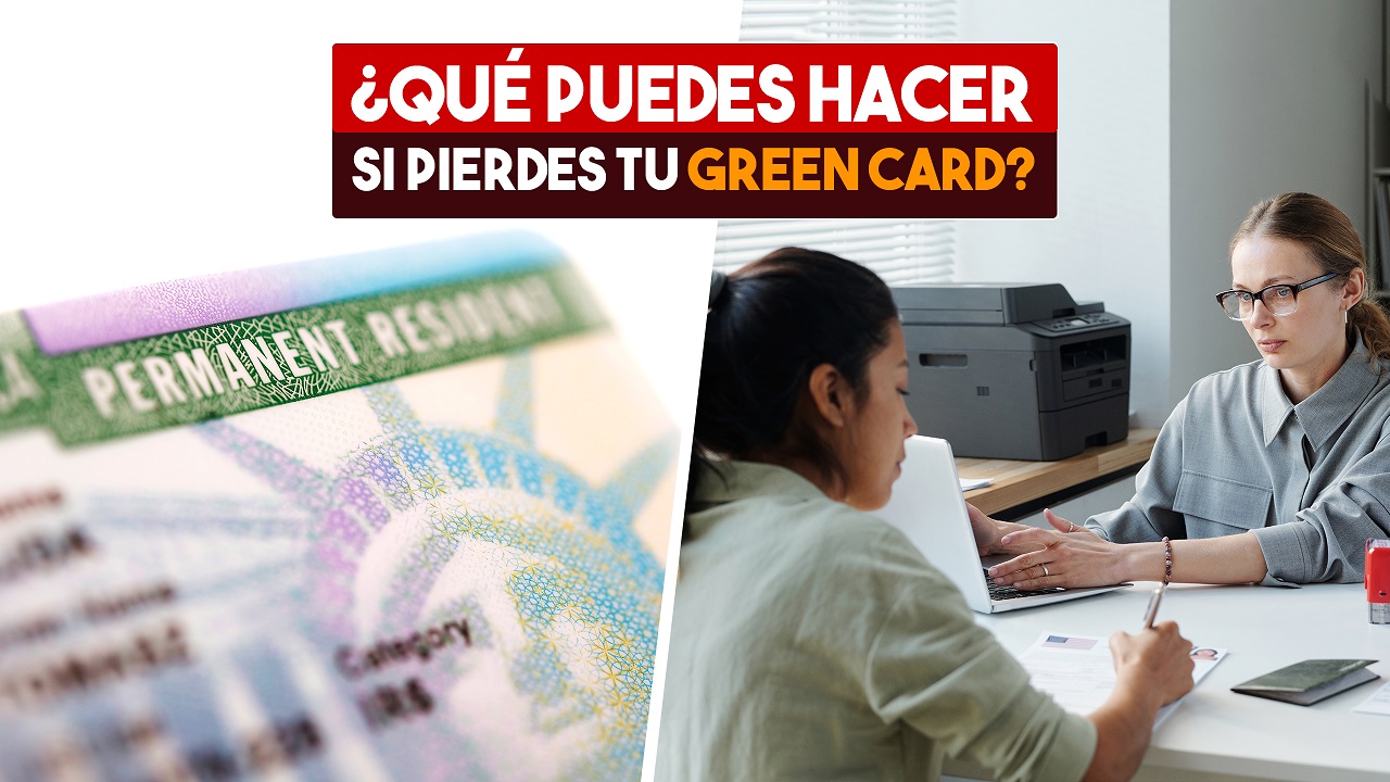 ¿Qué puedes hacer si pierdes tu Green Card? 