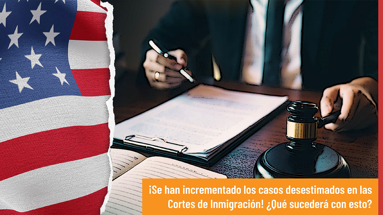 Sube número de casos desestimados en las Cortes de Inmigración 