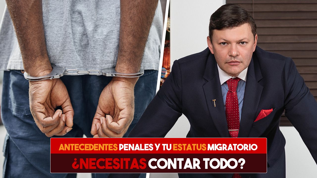 Antecedentes penales y tu estatus migratorio, ¿necesitas contar todo? 