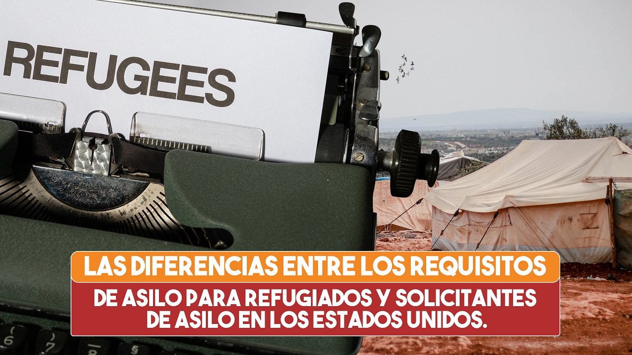 ¿Qué diferencias hay entre el asilo político y el refugio en los Estados Unidos? 