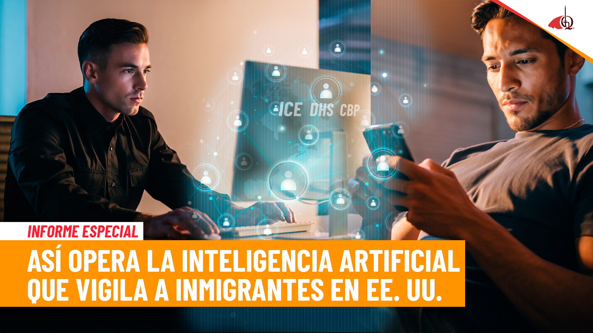 La Inteligencia Artificial (IA) redefine la vigilancia migratoria en Estados Unidos, te cuento todos los detalles en esta investigación