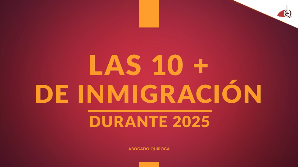 LAS 10 + DE INMIGRACIÓN EN 2025