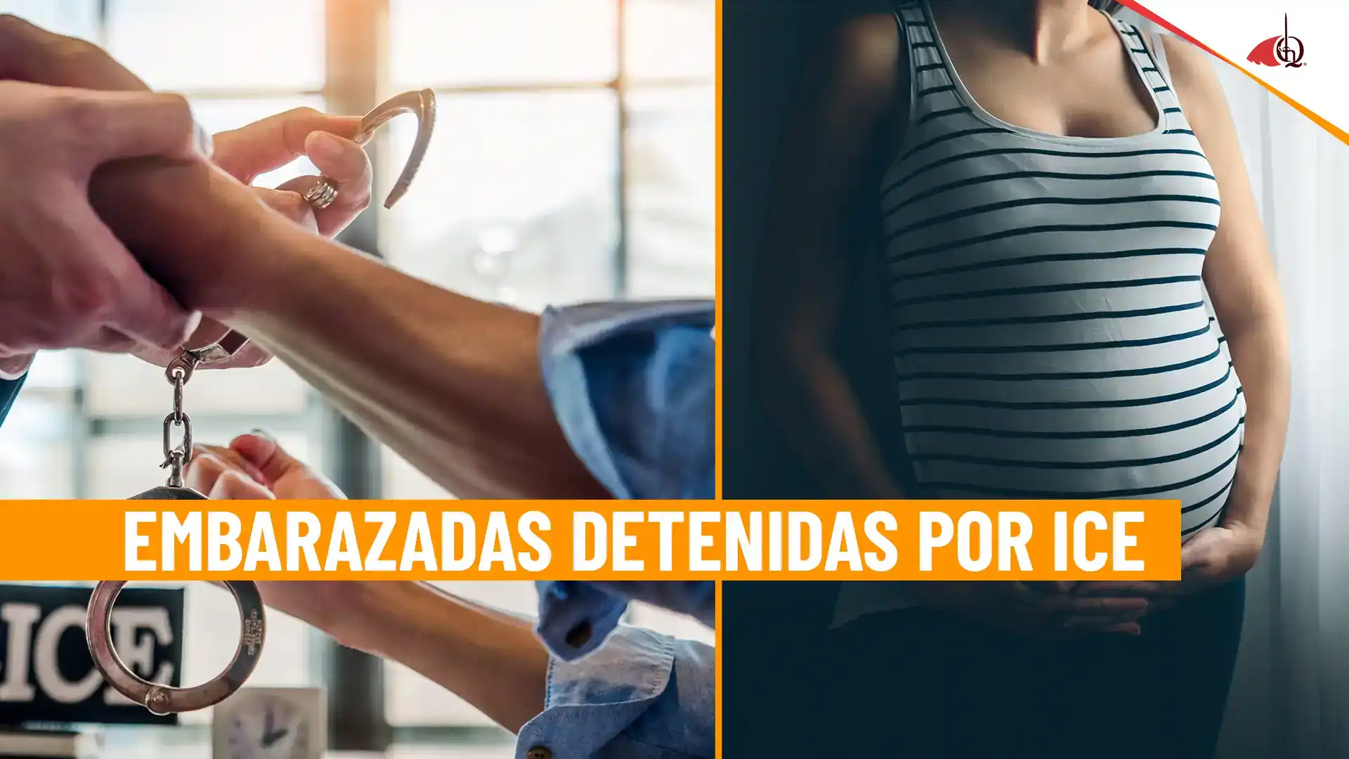 Mujeres embarazadas detenidas por ICE. Imagen compuesta que muestra unas esposas siendo colocadas en una mujer y una embarazada sosteniendo su vientre, ilustrando detenciones de inmigrantes por parte