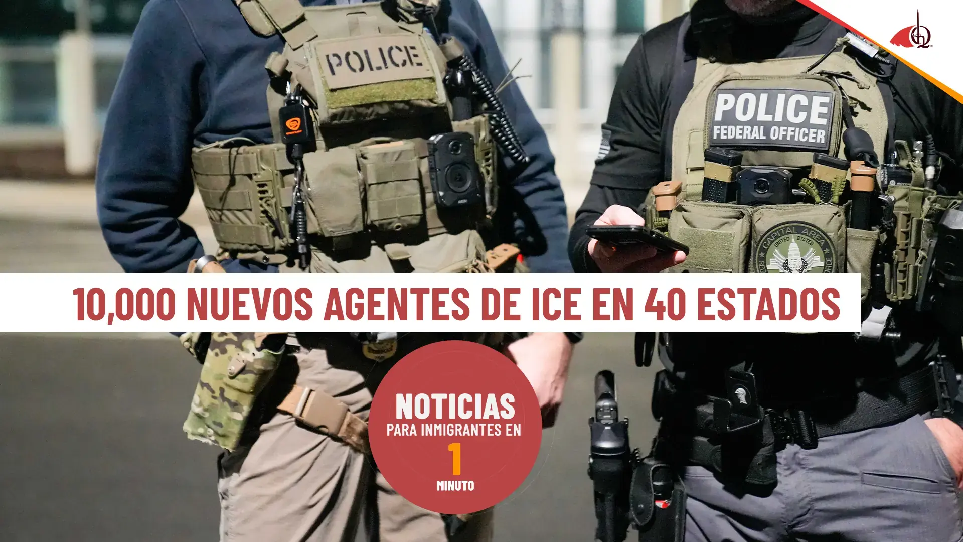 Noticias para inmigrantes en 1 minuto: ICE desplegará 10,000 nuevos agentes en EE.UU.