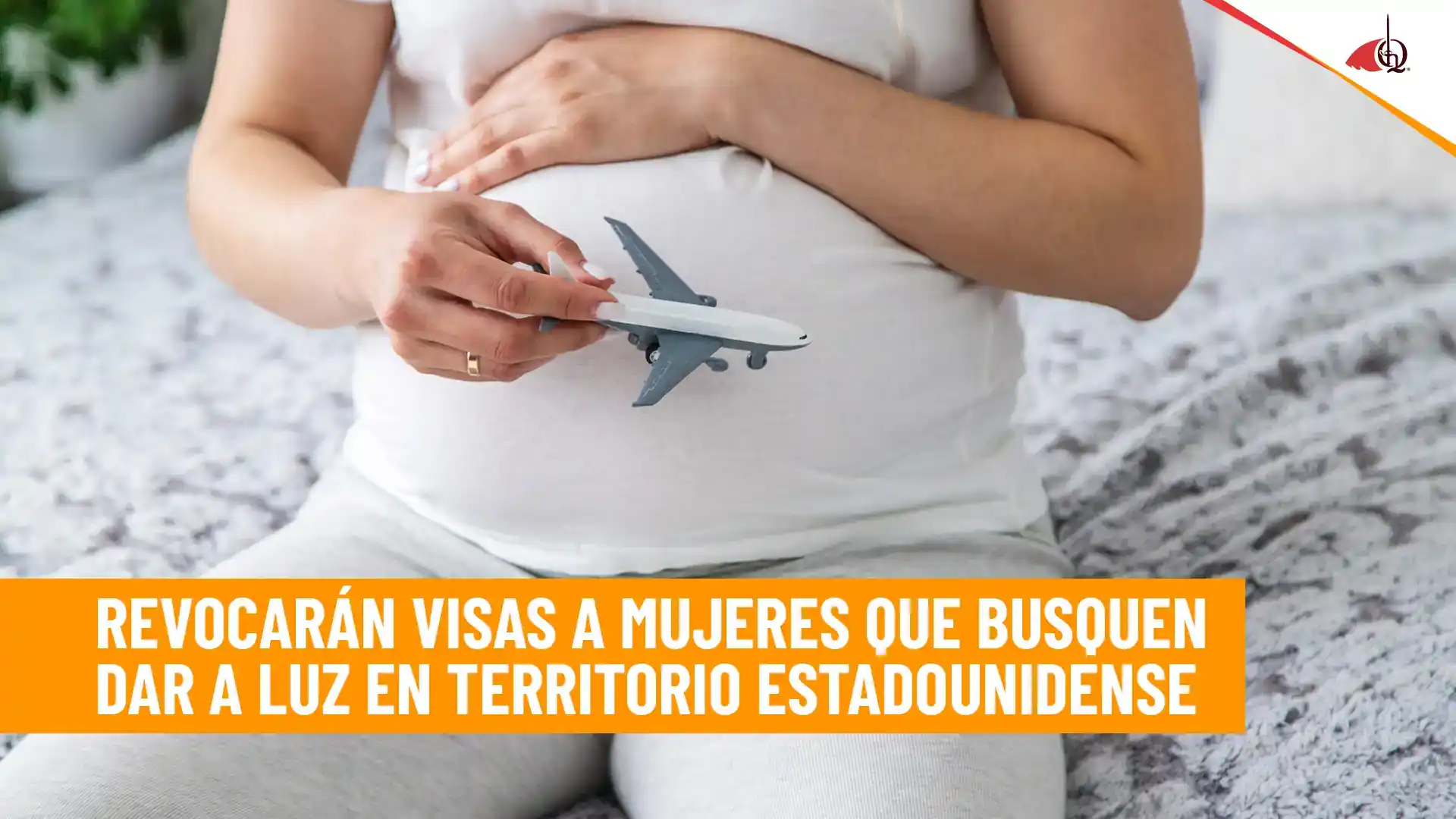 EE. UU. revocará visas de turistas a mujeres que viajen al país a dar a luz y obtener la ciudadanía para sus hijos