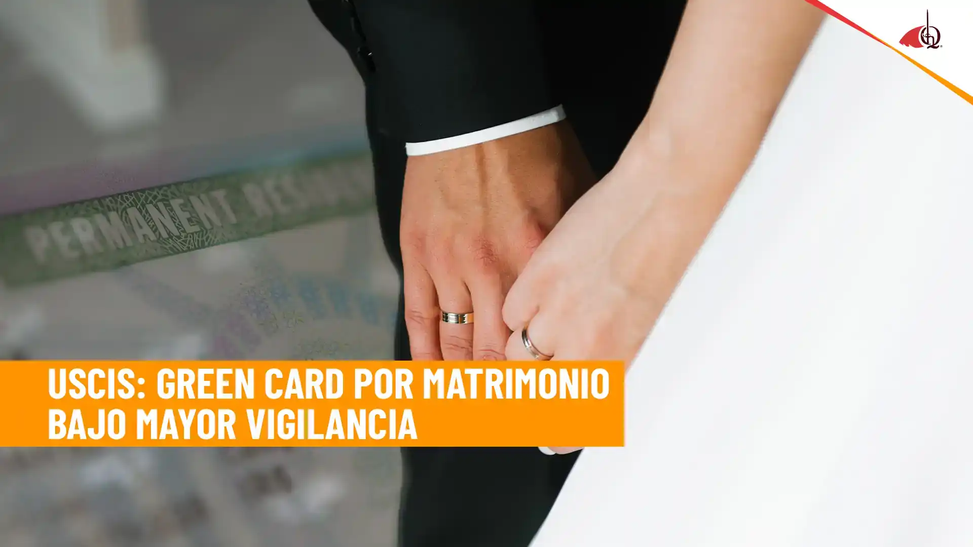Green Card por matrimonio bajo mayor escrutinio: el Gobierno endurece revisiones de residencia permanente