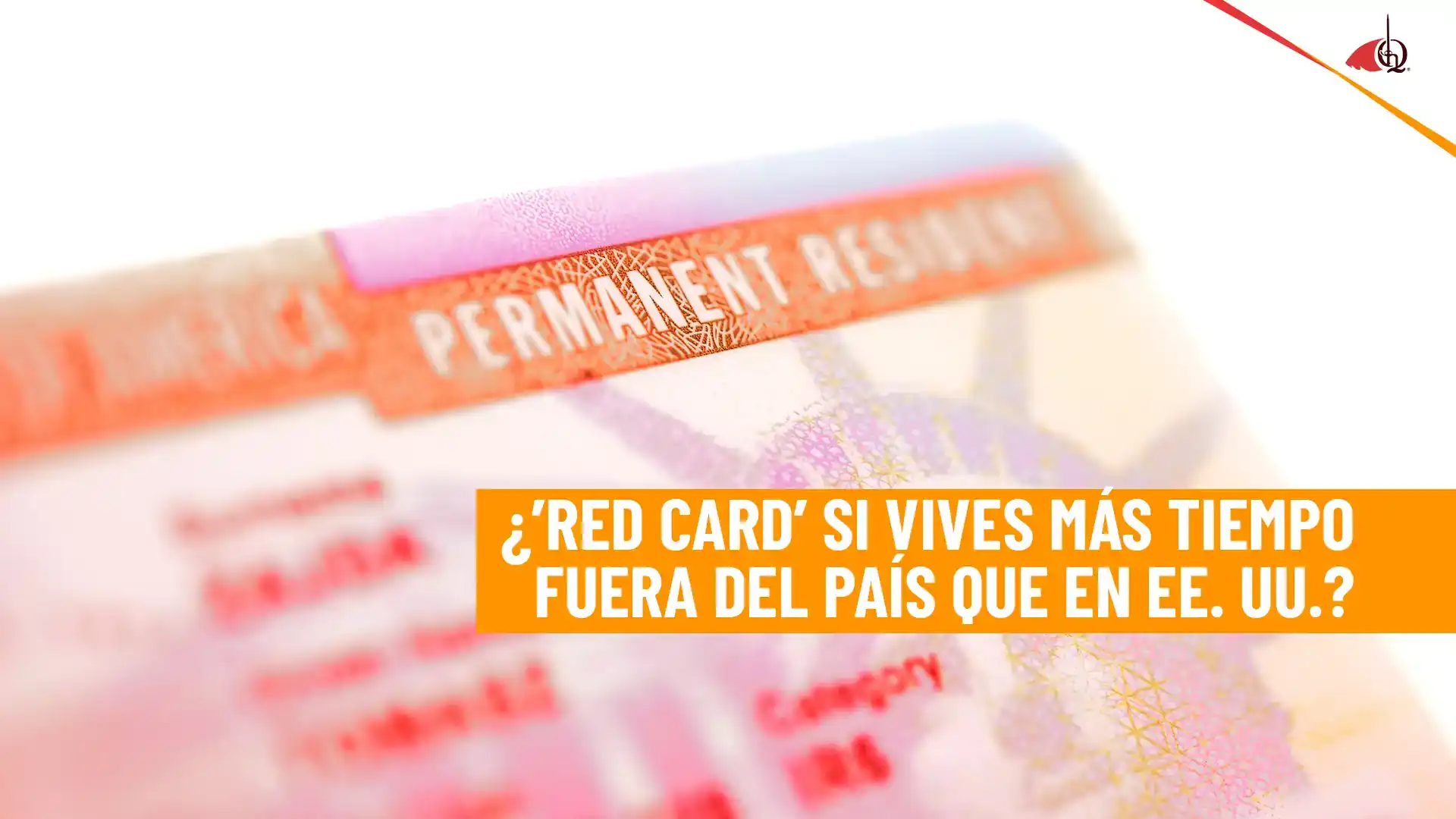 ¿Puedes perder la Green Card por pasar demasiado tiempo fuera de Estados Unidos?