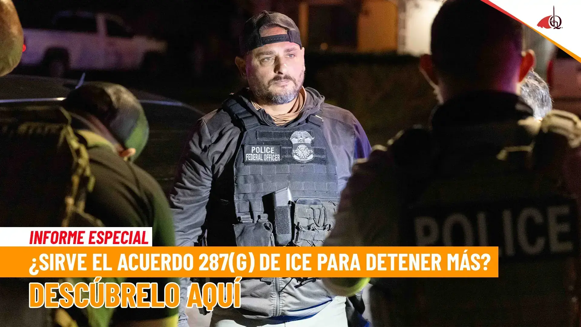 Agentes de ICE durante un operativo nocturno con el texto: ¿sirve el acuerdo 287(g) para detener más?